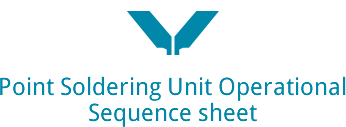 Point Soldering Unit Operational Sequence sheet